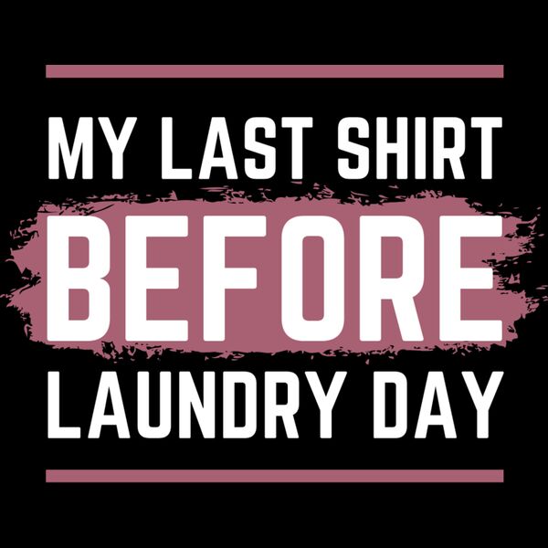 My Last Shirt Before Laundry Day Thumbnail