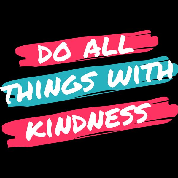 Do All Things With Kindness Thumbnail